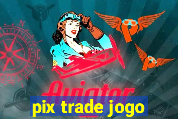 pix trade jogo